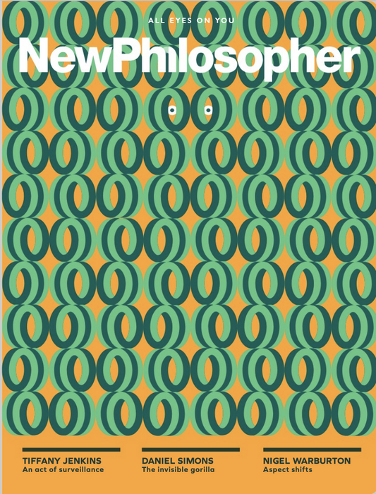 New Philosopher Issue 49 - Observation, All Eyes on You