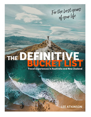 The Definitive Bucket List: Travel Experiences in Australia and New Zealand for the Best Years of Your Life